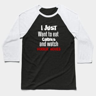 I just want to eat candies and watch horror movies Baseball T-Shirt